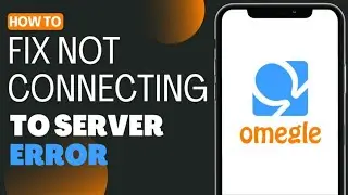 How To Fix Omegle Error Connecting To Server - Full Guide 2023