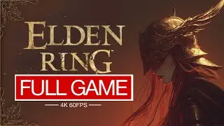 ELDEN RING Full Game Walkthrough - No Commentary (4K 60 FPS)