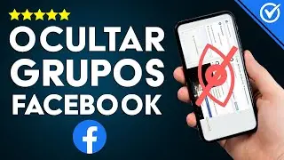 ¿Cómo Ocultar Todos los Grupos a los que Pertenezco en Facebook?