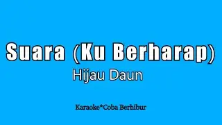 Hijau Daun - Suara (Ku Berharap) Karaoke Lirik | HD