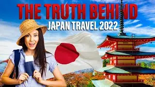 The Truth Behind Japan Travel 2022