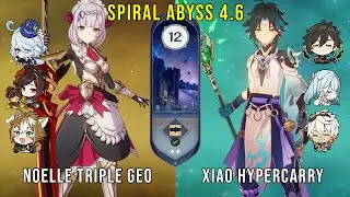 C6 Noelle Triple Geo and C0 Xiao Hypercarry | Genshin Impact Abyss 4.6 Floor 12 9 Stars