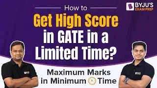 How to Get High Score in GATE in Limited Time? | Maximum Marks in Minimum Time | BYJU'S GATE