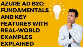 Mastering Azure AD B2C: Fundamentals and Key Features with Real-world Examples #b2c #azure #azuread