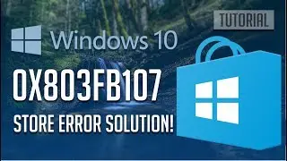 How to Fix Microsoft Store Error Code 0x803FB107 (Solution)