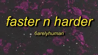 6arelyhuman - Faster N Harder (Lyrics)