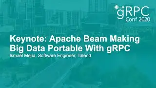 Keynote: Apache Beam Making Big Data Portable With gRPC - Ismaël Mejía, Software Engineer, Talend