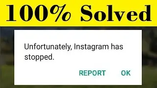 How To Fix Unfortunately Instagram Has Stopped Error In Android Mobile - 100% Solved