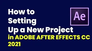 How to Setting up a New Project  in Adobe after effects CC 2021