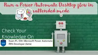 PL500 Quiz - Module 1 - Run a Power Automate Desktop flow in unattended mode