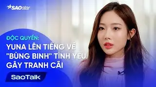 [ Phỏng Vấn Độc Quyền ] Yuna lên tiếng về 