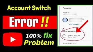 Fixed YouTube Error Occured |YouTube Account switch Problem.YouTube Other Accounts Not Showing 100%