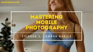 iPhone Camera Basics (Episode 2 - MASTERCLASS)