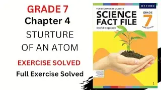 Grade 7 || Chapter 4 || Full Exercise || STRUCTURE OF AN ATOM || SCIENCE FACT FILE