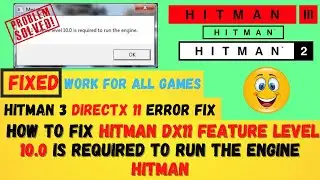 How To Fix Hitman DX11 Feature Level 10.0 is required to run the engine Hitman✅ | Dx11 Error Fixed✅