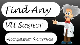 How To Find Any VU Subject Assignment Solution