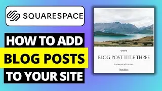 How To Add Blog Posts To Your Squarespace Website