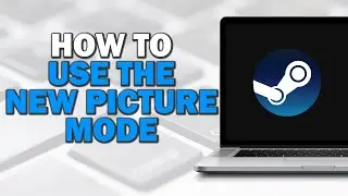 How To Use The New Big Picture Mode On Steam (Easiest Way)​​​​