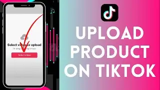 How to Upload Product on TikTok 2024 | Upgrade Product on TikTok