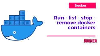 Docker | Run - list - stop - remove docker containers