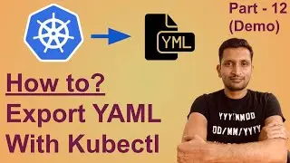 kubectl export YAML | Get YAML for deployed kubernetes resources(service, deployment,  PV,  PVC....)