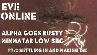 Eve Online Alpha Goes Rusty Minmatar Low Sec Pt:2 Making ISK and Settling In