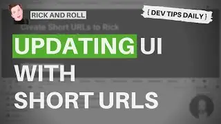 DevTips Daily: Rick and Roll Project - Showing the short URL links in the UI