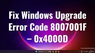 Fix Windows Upgrade Error Code 8007001F – 0x4000D 2023