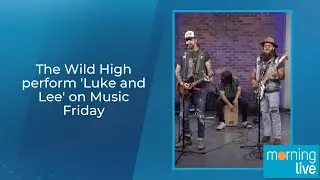 The Wild High perform 'Luke and Lee' on Music Friday