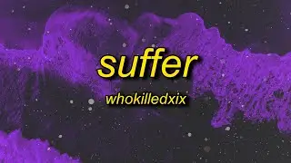 WHOKILLEDXIX - SUFFER (feat. 6arelyhuman) Lyrics