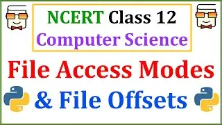 File Access Modes and Offsets in Python: NCERT Class 12 Computer Science| CBSE Boards | Lecture 12