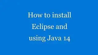 How to install Eclipse and use Java 14?
