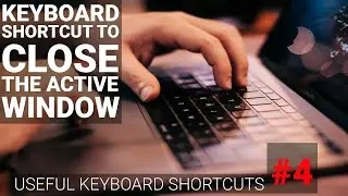 Keyboard Shortcut to Close the Active Window | 