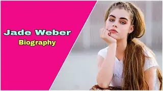 Jade Weber curvy model biography, Net Worth, boyfriend, Nationality, Age, Height