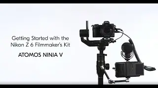 Cinematic Video – Using the Atomos Ninja V with the Nikon Z 6