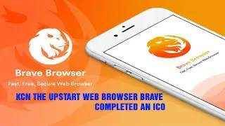 KCN The upstart web browser Brave completed an ICO | Brave Browser 2020