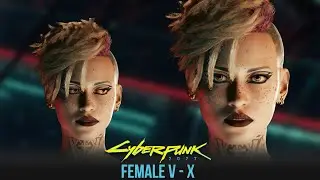 Cyberpunk 2077 Character Creation Guide - Beautiful Female V - X [Modded]