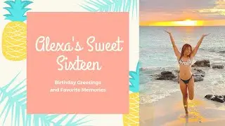 Alexa's Sweet 16th Birthday Greetings