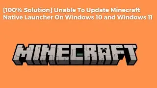 [100% Solution] Unable To Update Minecraft Native Launcher On Windows 10 and Windows 11?