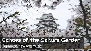 Echoes of the Sakura Garden - Japanese New Age Ambient World Music 