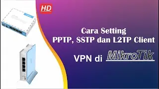 Cara Setting VPN Client di Mikrotik | PPTP SSTP dan L2TP