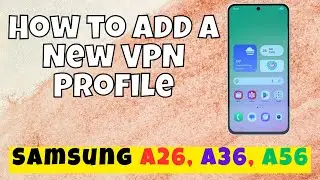 How to Add a New VPN Profile Samsung A26, A36, A56