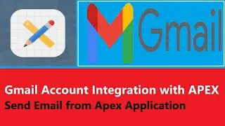 Oracle Apex- Gmail Account Integration || Send Mail From Apex Application using Gmail