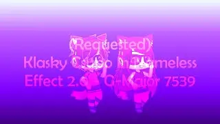 (Requested) Klasky Csupo In Nameless Effect 2.0 + G-Major 7539