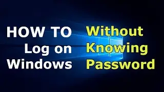 How to Log On Windows 10 Without Knowing Password