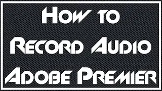 How to Record Voice Overs in Adobe Premiere CC with Microphone