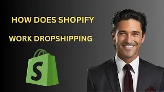 How Does Shopify Work For Dropshipping