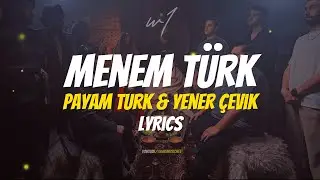 Payam Turk & Yener Çevik - Menem Türk (Lyrics)