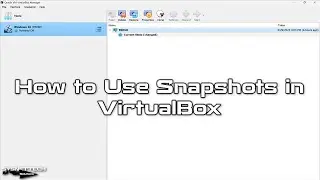 How to Use Snapshots in VirtualBox on Windows 11, Linux, and macOS | SYSNETTECH Solutions