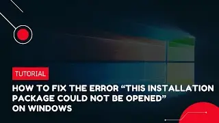 How to fix the error This Installation Package Could Not Be Opened  on Windows | VPS Tutorial